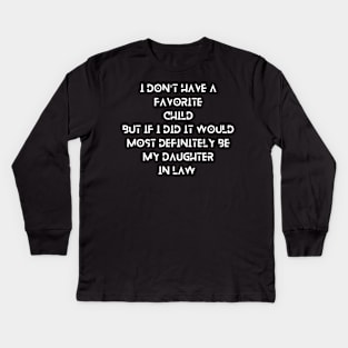 I Dont Have A Favorite Child But If I Did It Would Most Kids Long Sleeve T-Shirt